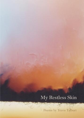 My Restless Skin: Poems by Travis Talburt