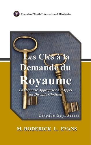 Les Clés à la Demande du Royaume: La Réponse Appropriée à l'Appel au Disciple Chrétien