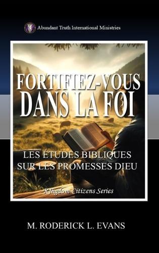 Fortifiez-vous dans la Foi: Les Études Bibliques sur les Promesses de Dieu