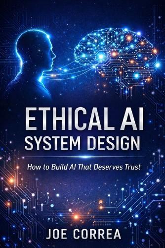 Ethical AI System Design: How to Build AI That Deserves Trust