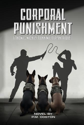 Corporal Punishment: A Thomas Michael Dunn Military Intrique (Thomas Michael Dunn, Paid Assassin Book 3)