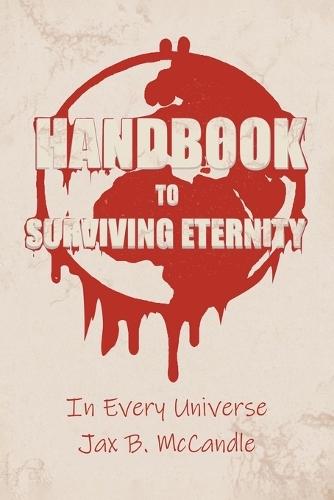 Handbook to Surviving Eternity: In Every Universe