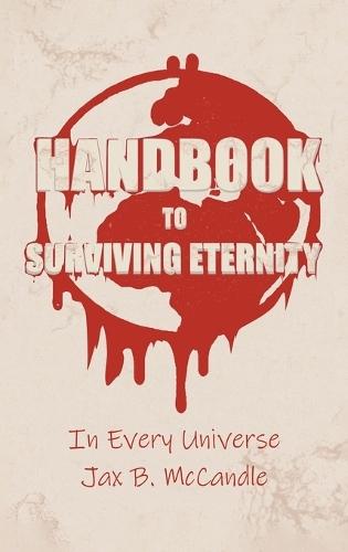 Handbook to Surviving Eternity: In Every Universe