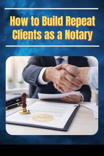 How to Build Repeat Clients as a Notary