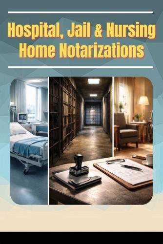 Hospitals, Jails & Nursing Home Notarizations
