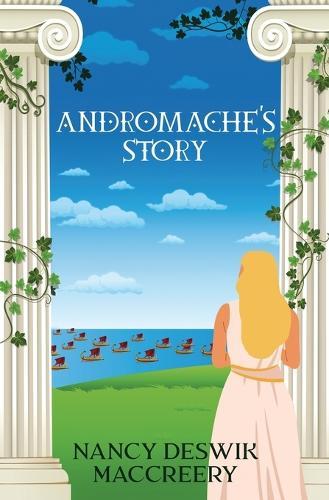 Andromache's Story: What Really Happened in Troy