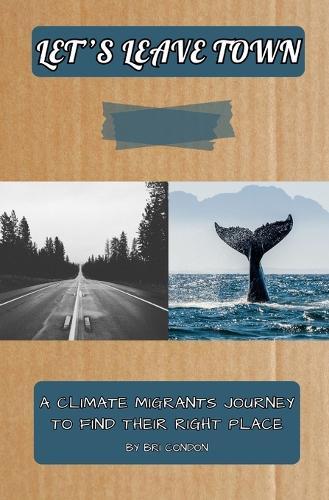 Let's Leave Town: A Climate Migrants Journey To Find Their Right Place