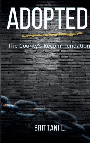 Adopted The County's Recommendation: Love, Loss, and Survival Inside the Child Welfare System
