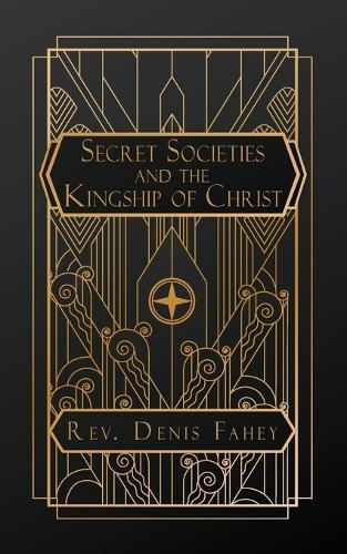 Secret Societies and the Kingship of Christ