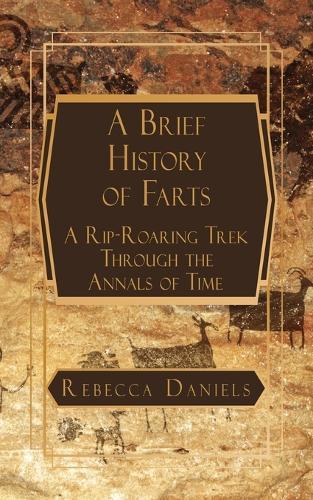 A Brief History of Farts: A Rip-Roaring Trek Through the Annals of Time