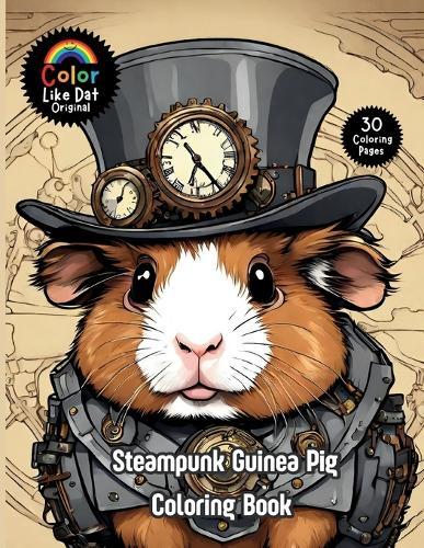 Steampunk Guinea Pig Coloring Book: For Adults, Teenagers, and Kids For Relaxation, Anxiety and Stress-Relief 30 Unique Illustrations