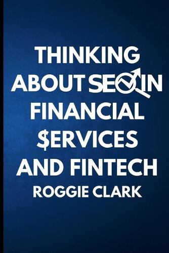 Thinking About SEO in Financial Services and Fintech: Learn Organic Fintech Startup Marketing Strategies