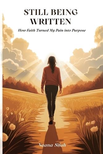 Still Being Written: How Faith Turned My Pain into Purpose