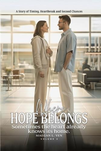 Where Hope Belongs: A Story of Timing, Heartbreak and Second Chances (Volume 2)