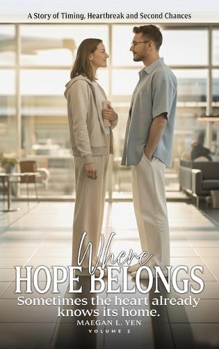 Where Hope Belongs: A Story of Timing, Heartbreak and Second Chances (Volume 2)