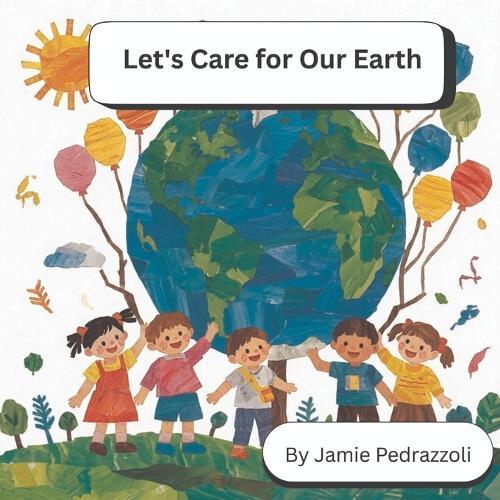 Let's Care for Our Earth: A Rhyming Book of Ideas for Kids to Help the Planet