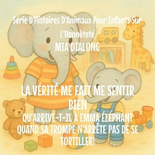 La Vérité Me Fait du Bien: Qu'arrive-t-il à Emma Éléphant Quand Sa Trompe N'Arrête pas De Se Tortiller!