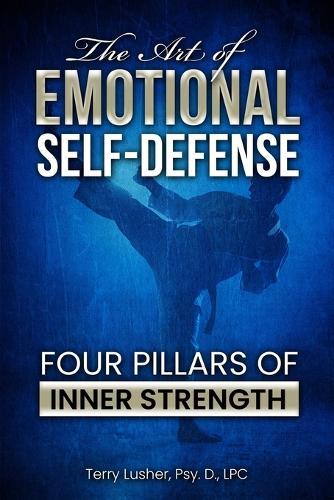 The Art of Emotional Self-Defense: Four Pillars of Inner Strength