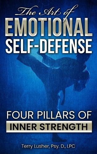 The Art of Emotional Self-Defense: Four Pillars of Inner Strength