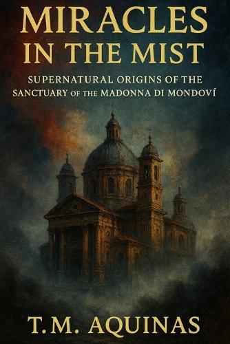 Miracles in the Mist: Supernatural Origins of the Sanctuary of the Madonna di Mondovì