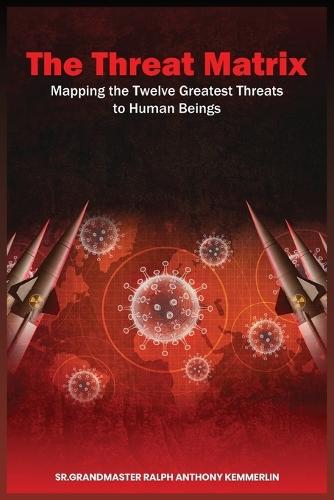 The Threat Matrix: Mapping the Twelve Greatest Threats to Human Beings