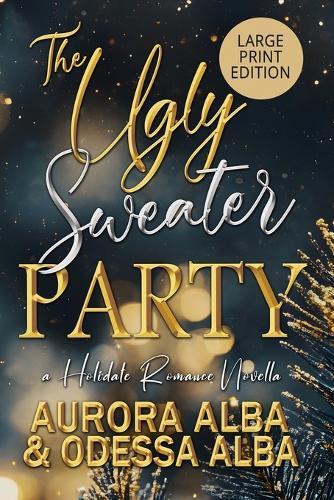 The Ugly Sweater Party: A Forced Proximity Romance (LARGE PRINT EDITION)