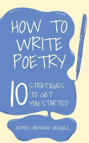 How to Write Poetry: 10 Strategies to Get You Started