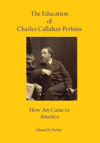 The Education of Charles Callahan Perkins: How Art Came to America
