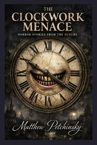 The Clockwork Menace: Horror Stories from the Future