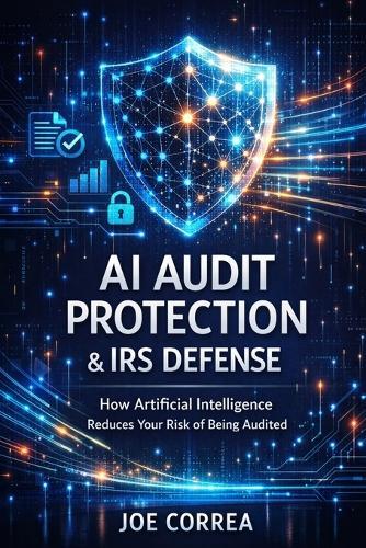 AI Audit Protection & IRS Defense: How Artificial Intelligence Reduces Your Risk of Being Audited