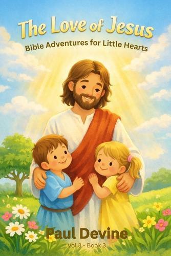 Bible Adventures for Little Hearts (Vol 3): The Love of Jesus