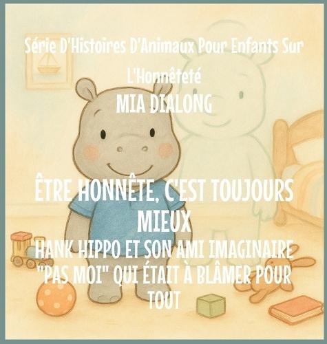 Être Honnête Est Toujours Le meilleur: Hank Hippo et Son Ami Imaginaire ""Pas Moi"" Qui était à Blâmer pour TOUT