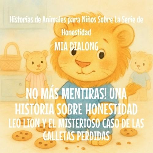 No Más Mentiras! Una Historia Sobre Honestidad: Leo Lion y el Misterioso Caso de las Galletas Perdidas