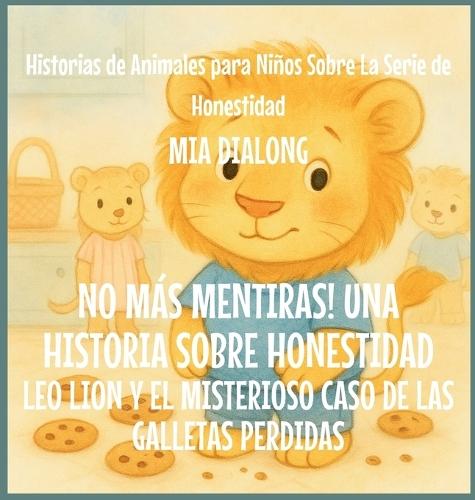 No Más Mentiras! Una Historia Sobre Honestidad: Leo Lion y el Misterioso Caso de las Galletas Perdidas