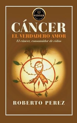 Cáncer El Verdadero Amor: El cáncer; consumidor de vidas
