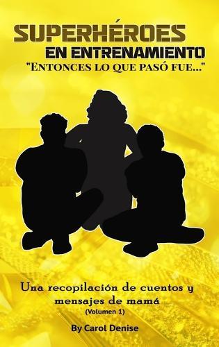 Superhéroes En Entrenamiento: "" Entonces, Lo Que Pasó Fue...""