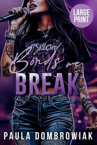 Bonds We Break (Large Print): A Steamy, Love Triangle, Rock Star Romance (Large Print)