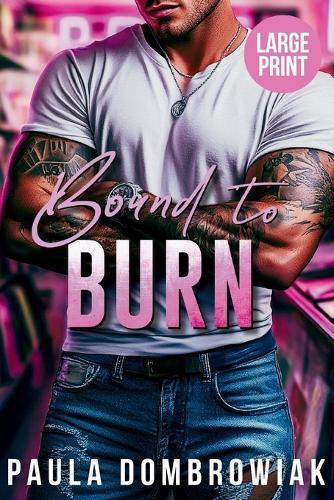 Bound to Burn (Large Print): A Steamy, Grumpy Sunshine, Age Gap, Rock Star Romance (Large Print)