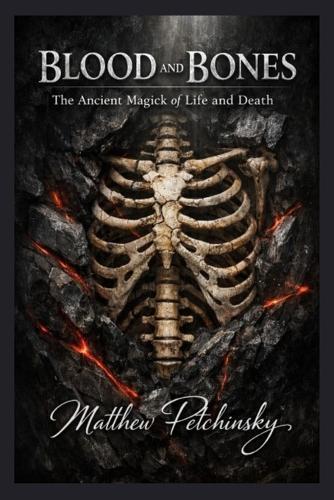 Blood and Bones: The Ancient Magick of Life and Death