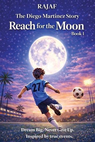 The Diego Martinez Story. Book 1: Reach for the Moon