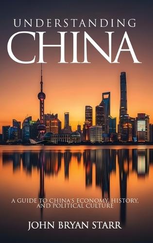 Understanding China: A Guide to China's Economy, History, and Political Culture