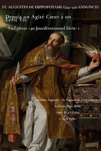 St. Augustin de Hippopotame (354-430 Annonce): Depuis un Agité Coeur à un Écrit Vie
