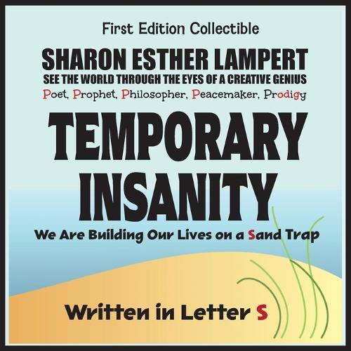 Temporary Insanity: We Are Building Our Lives on a Sand Trap - Written in Letter S: 5 Star Reviews!