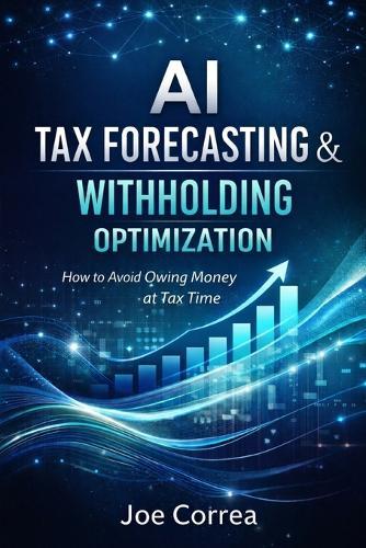 AI Tax Forecasting & Withholding Optimization: How to Avoid Owing Money at Tax Time