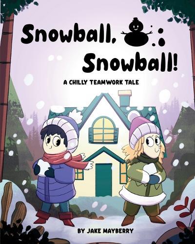Snowball, Snowball!: A Chilly Teamwork Tale