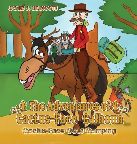 The Adventures of Cactus-Face Calhoun: Cactus-Face Goes Camping