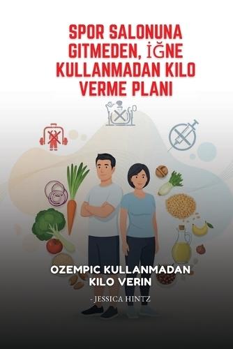 Spor Salonuna Gitmeden, İğne Kullanmadan Kilo Verme Planı: Ozempic Kullanmadan Kilo Verin