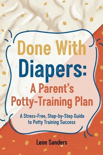 Done With Diapers: A Parent's Potty-Training Plan