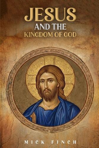 Jesus and the Kingdom of God: How Christ Announced, Embodied, and Lived God's Reign
