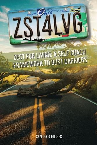 ZST4LVG Zest For Living: A Self Coach Framework to Bust Barriers